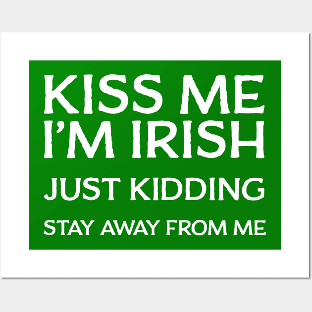 Kiss Me I'm Irish - Just Kidding Stay Away From Me Wall Art by tommartinart